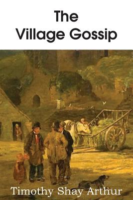 The Village Gossip - Arthur, T S