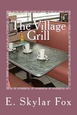 The Village Grill: From the Appalachian Mountain Story Collection - Fox, E Skylar