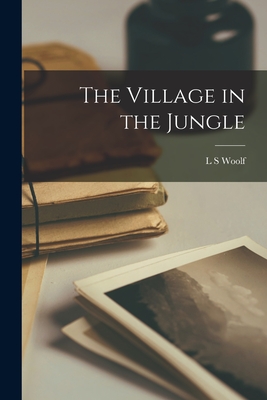 The Village in the Jungle - Woolf, L S