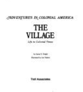 The Village: Life in Colonial Times - Knight, James E