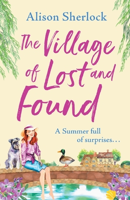 The Village of Lost and Found: The perfect uplifting, feel-good read from Alison Sherlock - Alison Sherlock