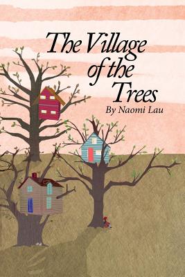 The Village of the Trees - Lau, Naomi