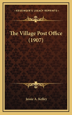 The Village Post Office (1907) - Kelley, Jessie A