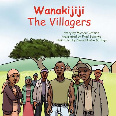 The Villagers - Resman, Michael, and Senelwa, Fred (Translated by), and Gathigo, Cyrus Ngatia (Illustrator)