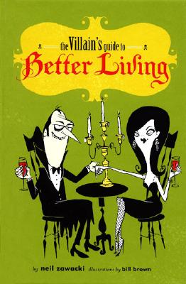 The Villain's Guide to Better Living - Zawacki, Neil