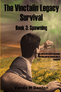 The Vinctalin Legacy Survival: Book 3 Spawning
