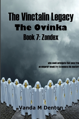 The Vinctalin Legacy The Ovinka: Book 7 Zondex - Denton, Vanda
