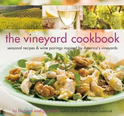 The Vineyard Cookbook: Seasonal Recipes & Wine Pairings Inspired by America's Vineyards - Scott-Goodman, Barbara, and Cooke, Colin (Photographer)