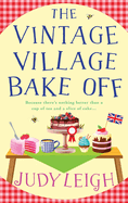 The Vintage Village Bake Off: A warmhearted, laugh-out-loud novel from MILLION COPY BESTSELLER Judy Leigh