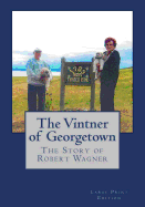 The Vintner of Georgetown, Large Print Edition: The Story of Robert Wagner