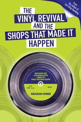 The Vinyl  Revival And The Shops That Made It Happen - Jones, Graham
