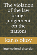 The violation of the law brings judgement on the nations: international disorder