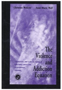 The Violence and Addiction Equation: Theoretical and Clinical Issues in Substance Abuse and Relationship Violence