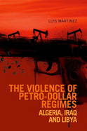 The Violence of Petro-Dollar Regimes: Algeria, Iraq, Libya