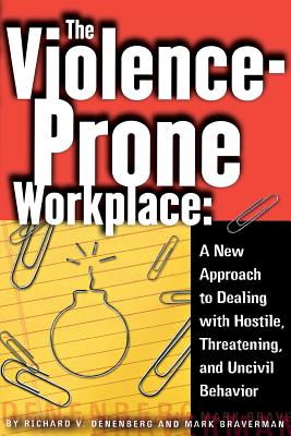 The Violence-Prone Workplace - Denenberg, Richard V, and Braverman, Mark