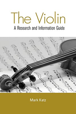 The Violin: A Research and Information Guide - Katz, Mark