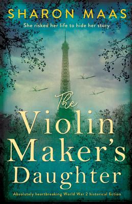 The Violin Maker's Daughter: Absolutely heartbreaking World War 2 historical fiction - Maas, Sharon