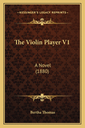 The Violin Player V1: A Novel (1880)