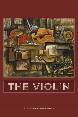The Violin - Riggs, Robert (Editor), and Goertzen, Chris (Contributions by), and Ornoy, Eitan (Contributions by)