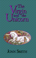 The Virgin and the Unicorn - Smith, Joan