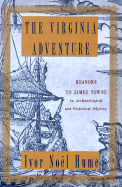 The Virginia Adventure: Roanoke to James Towne: An Archaeological and Historical Odyssey - Hume, Ivor Noel, and Noel Hume, Ivor