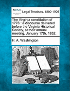 The Virginia Constitution of 1776: A Discourse Delivered Before the Virginia Historical Society, at Their Annual Meeting, January 17th, 1852 (Classic Reprint)