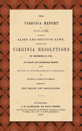 The Virginia Report of 1799-1800, Touching the Alien and Sedition Laws; Together with the Virginia Resolutions of December 21, 1798, the Debate and Proceedings Thereon in the House of Delegates of Virginia, and Several Other Documents Illustrative of...