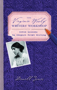 The Virginia Woolf Writers' Workshop: Seven Lessons to Inspire Great Writing