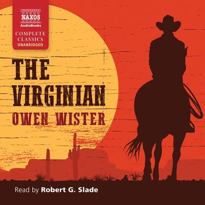 The Virginian, a Horseman of the Plains Lib/E - Wister, Owen, and Slade, Robert G (Read by)
