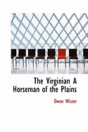 The Virginian a Horseman of the Plains