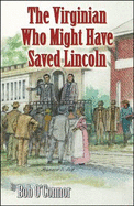 The Virginian Who Might Have Saved Lincoln - O'Connor, Bob