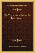 The Virginians: A Tale of the Last Century