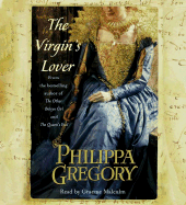 The Virgin's Lover - Gregory, Philippa, and To Be Announced (Read by), and Malcolm, Graeme (Read by)