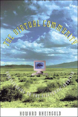 The Virtual Community, Revised Edition: Homesteading on the Electronic Frontier - Rheingold, Howard