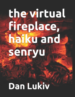 The virtual fireplace, haiku and senryu - Lukiv, Dan