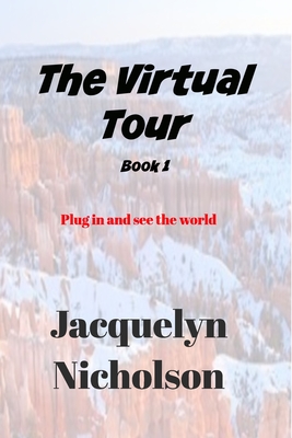 The Virtual Tour Book 1: Plug in and See the World - Nicholson, Jacquelyn