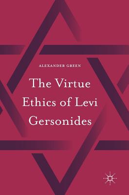 The Virtue Ethics of Levi Gersonides - Green, Alexander