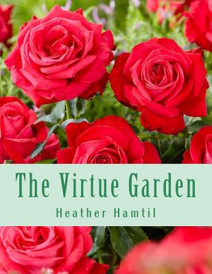 The Virtue Garden: Help Your Child Give Each Day to God - Hamtil, Heather Nicole