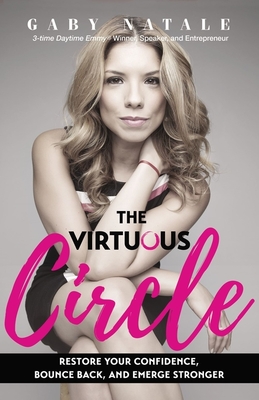 The Virtuous Circle: Restore Your Confidence, Bounce Back, and Emerge Stronger - Natale, Gaby