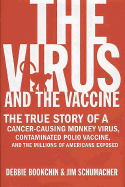 The Virus and the Vaccine: The True Story of a Cancer-Causing Monkey Virus, Contaminated Polio Vaccine, and the Millions of Americans Exposed