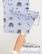 The Vision Care Primer: A beginner's Guide to Vision Care