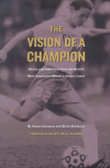 The Vision of a Champion: Advice and Inspiration from the World's Most Successful Women's Soccer Coach - Dorrance, Anson, and Averbuch, Gloria, and Hamm, Mia (Foreword by)