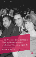 The Vision of a Nation: Making Multiculturalism on British Television, 1960-80