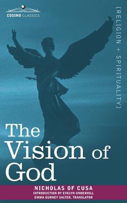 The Vision of God - Nicholas of Cusa, and Salter, Emma Gurney (Translated by), and Underhill, Evelyn (Introduction by)