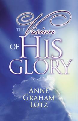 The Vision of His Glory - Lotz, Anne Graham