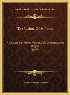 The Vision of St. John: A Cantata for Mixed Voices, Full Orchestra and Organ (1894)