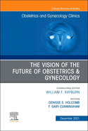 The Vision of the Future of Obstetrics & Gynecology, an Issue of Obstetrics and Gynecology Clinics: Volume 48-4