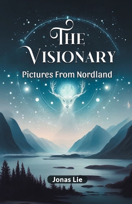 The Visionary Pictures From Nordland - Lie, Jonas