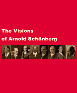 The Visions of Arnold Schonberg - Schonberg, Arnold, and Libeskind, Daniel, and Hollein, Max (Text by)