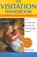 The Visitation Handbook: Your Complete Guide to Parenting Apart